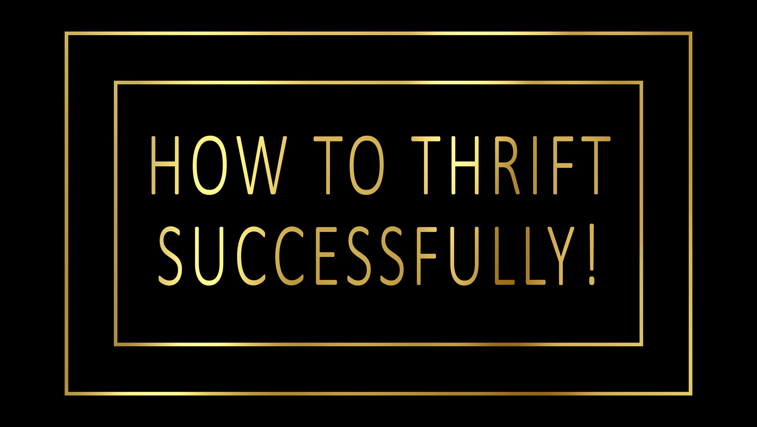 How to Thrift Successfully!