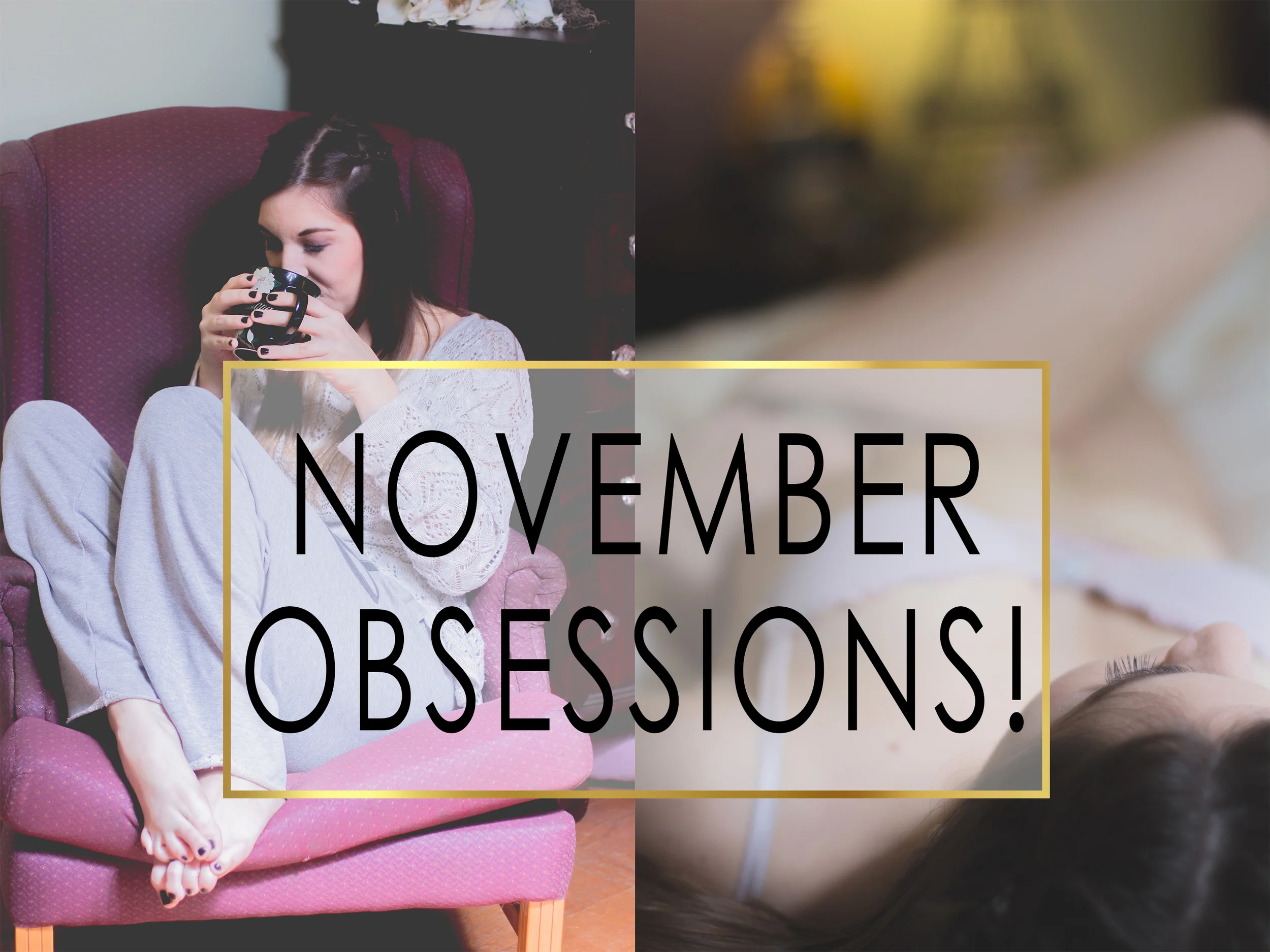 November Obsessions!