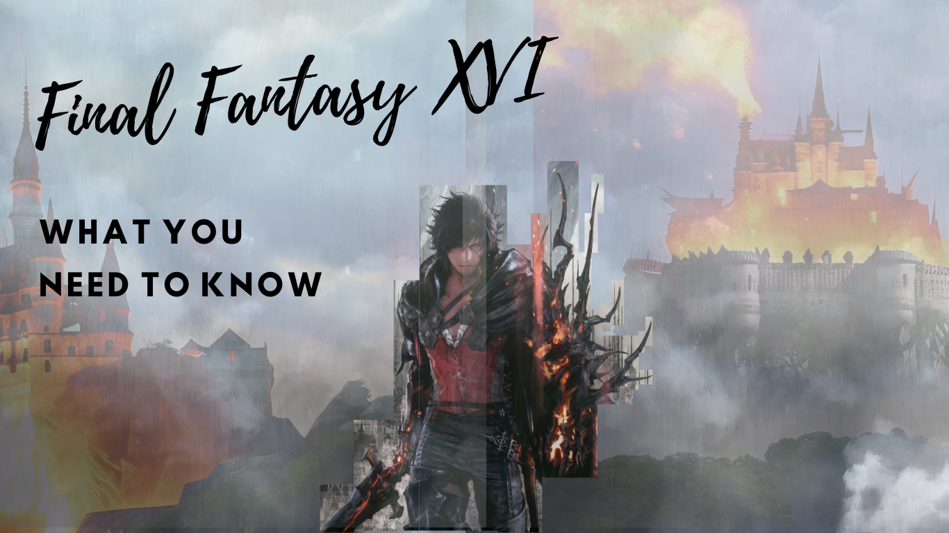 Final Fantasy XVI - What do you need to know?
