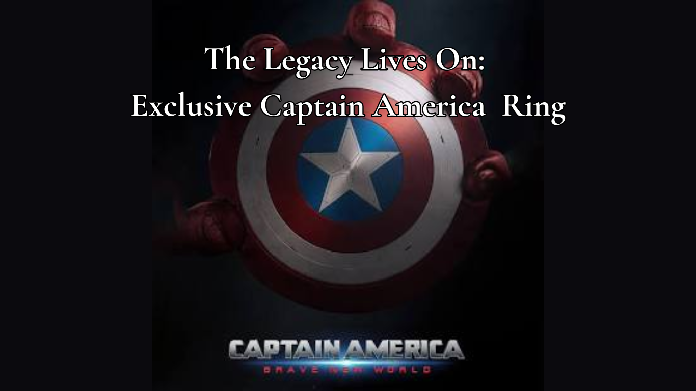 The Legacy Lives On: Celebrate Captain America with Our Exclusive Ring