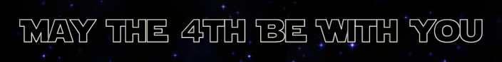 Star Wars Day: May the 4th Be With You