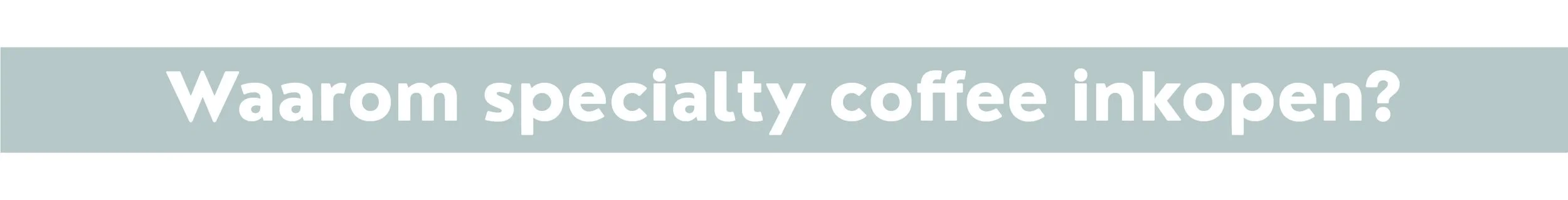 Waarom specialty coffee inkopen?