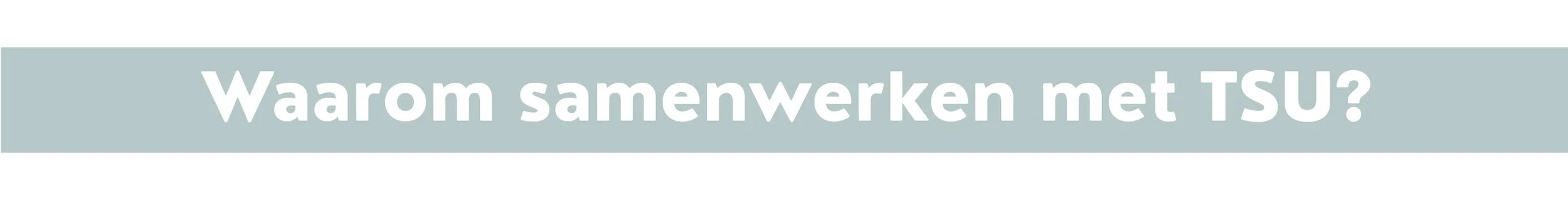 Waarom samenwerken met TSU?