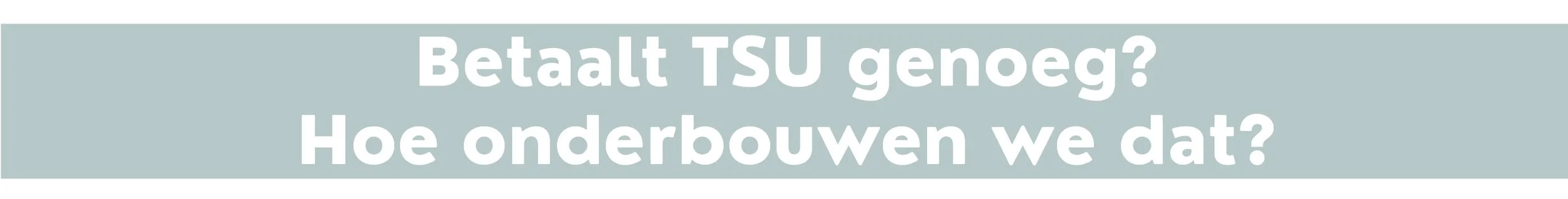 Betaalt TSU genoeg? Hoe onderbouwen we dat?