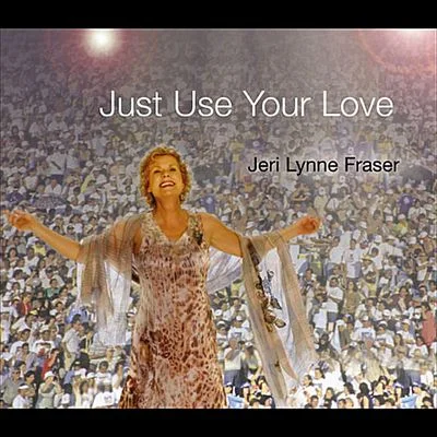 Jeri Lynne Fraser "Just Use Your Love 2012