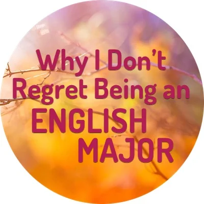 Why I Don’t Regret Being an English Major