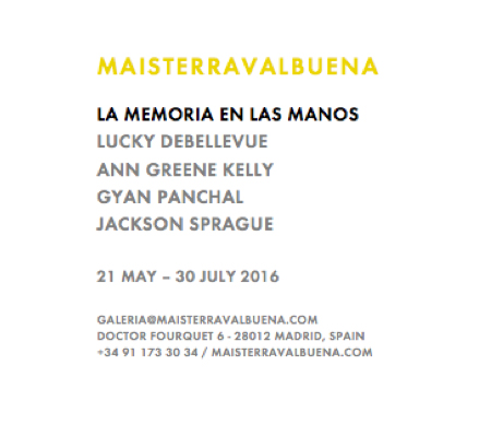 " La Memoria en las Manos ,” Maisterravalbuena Gallery, Madrid (May 21-July 30)