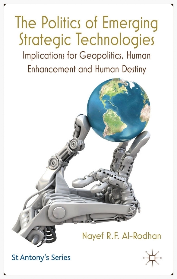 THE POLITICS OF EMERGING STRATEGIC TECHNOLOGIES: Implications for Geopolitics, Human Enhancement and Human Destiny (St Antony's Series)