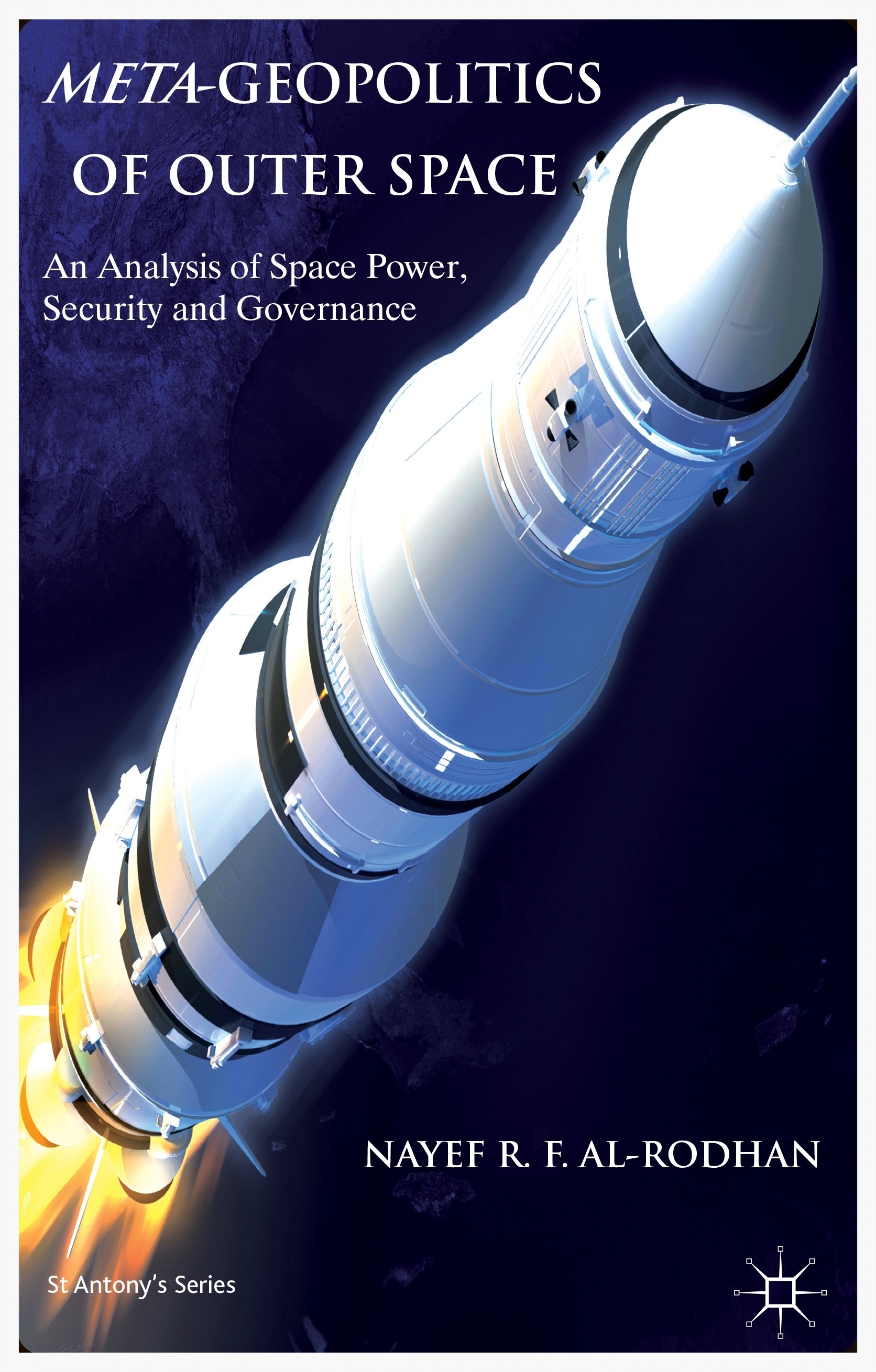 META-GEOPOLITICS OF OUTER SPACE: An Analysis of Space Power, Security and Governance (St Antony's Series)