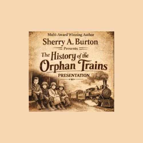 The History of Orphan Trains Presentation by Author Sherry A Burton