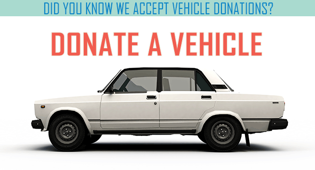 Did you know we accept vehicle donations? Donate a vehicle.