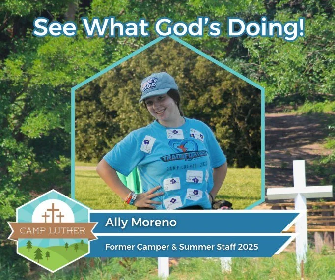 "Camp Luther is such an incredible ministry where you get to be intentional with your campers, staff, and everyone you interact with. You get to see that fire from the Holy Spirit ignite in the kids as they experience a week at camp..."

Re