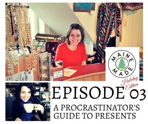Maine Made Podcast, December 2015 See the full Gift Guide or Listen to the full podcast here