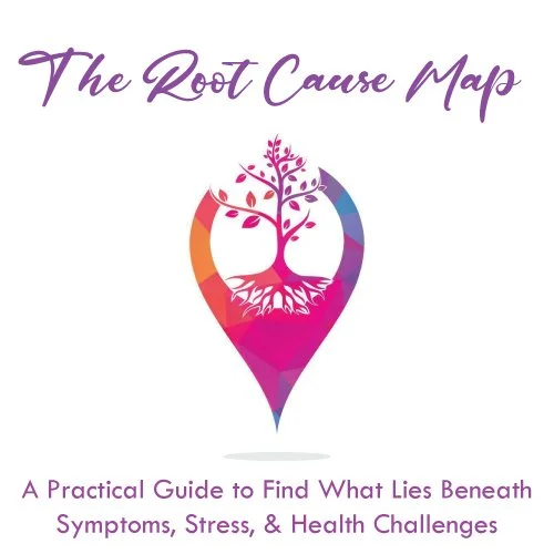 The Root Cause Map - A Practical Guide to Find What Lies Beneath Symptoms, Stress, and Health Challenges