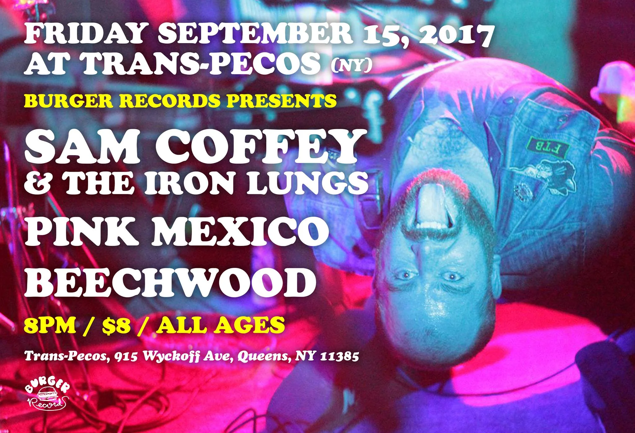 BURGER RECORDS Presents... Sam Coffey & The Iron Lungs (Burger, Dine Alone Records) https://samcoffeyandtheironlungs.bandcamp.com/ with Pink Mexico & Beechwood NYC ALL AGES $8.00 Advance $10.00 @ The Door www.burgerrecords.com www.thetranspecos.com