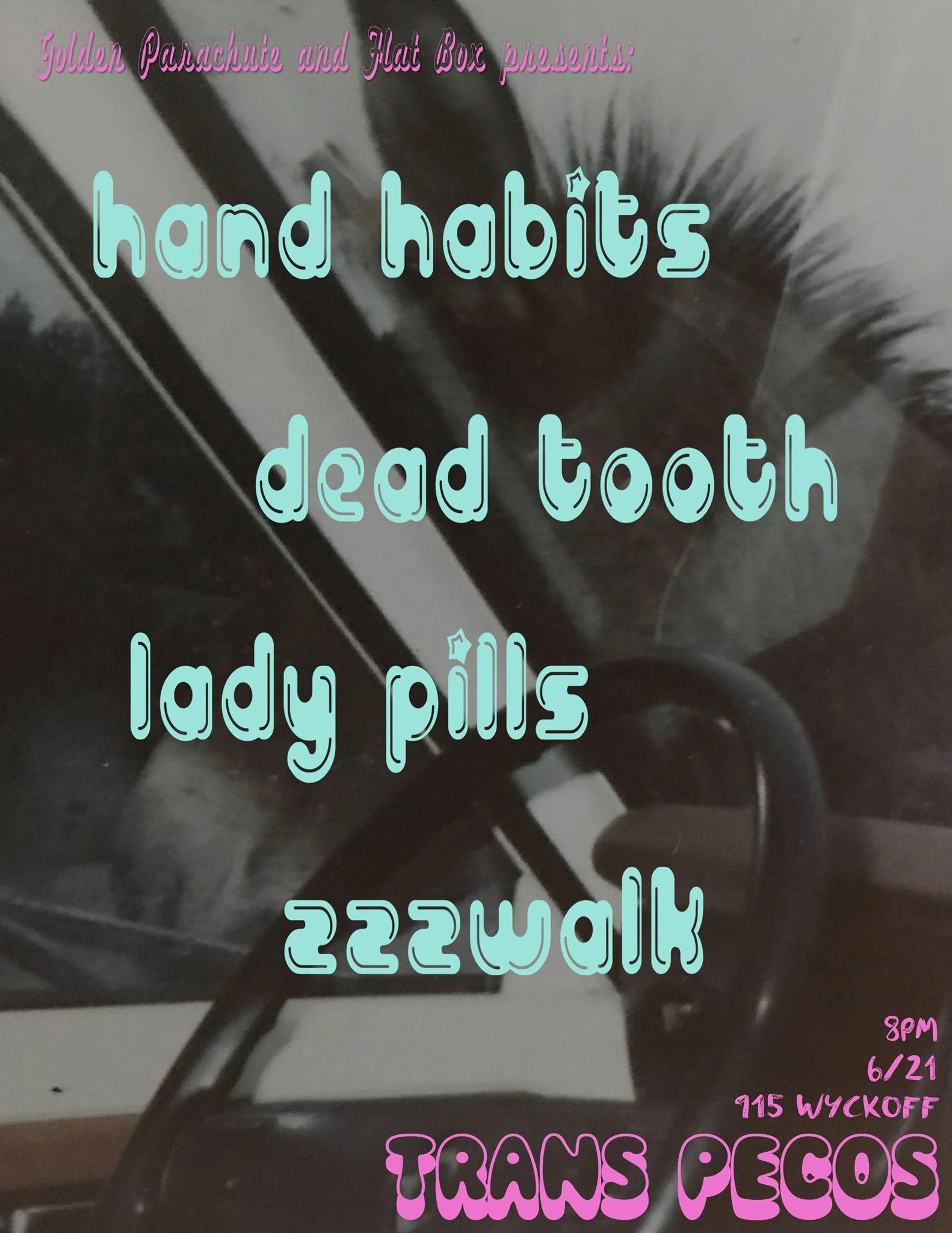 Thursday June 21st at Trans-Pecos Golden Parachute x FlatBox present : Hand Habits :: Dead Tooth - formerly taotss ::: Lady Pills :::: ZZZWalk 9-15 Wyckoff Ave Ridgewood, Queens L to Halsey or L/M to Myrtle Wyckoff