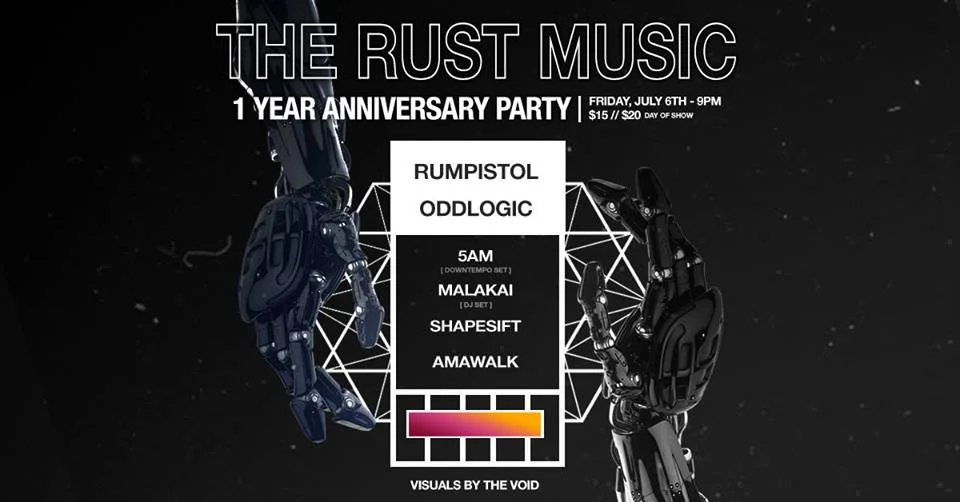 The Rust 1-Year Anniversary Lineup: Rumpistol https://soundcloud.com/rumpistol oddlogic https://soundcloud.com/oddlogic 5AM (Downtempo Set) https://soundcloud.com/5am-beats MALAKAI (DJ Set) https://soundcloud.com/malakaimusic Shapesift https://soundcloud.com/shapesiftsound AMAWALK https://soundcloud.com/amawalk Visuals by The Void July 6th, 9pm-2am @ Trans-Pecos $15/$20