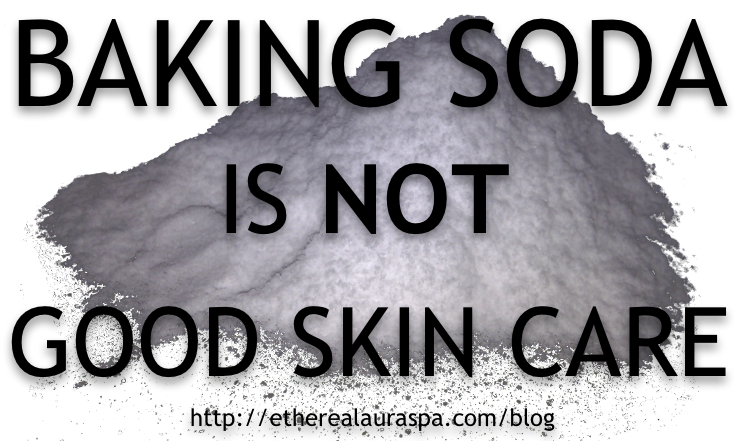 Baking Soda Is Not Good Skin Care Ethereal Aura Spa