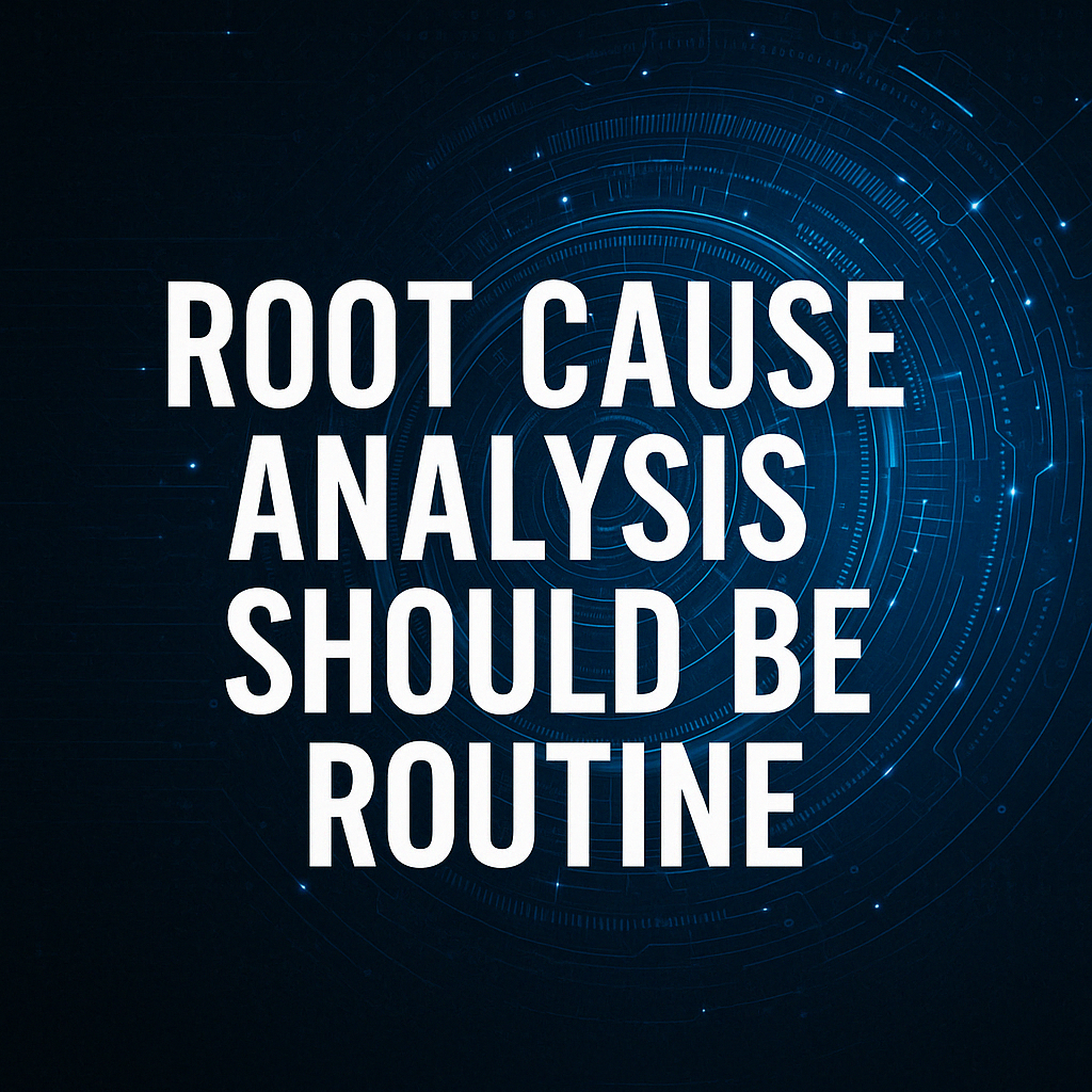 Root Cause Analysis Should Be Routine (Part 3 of 3)