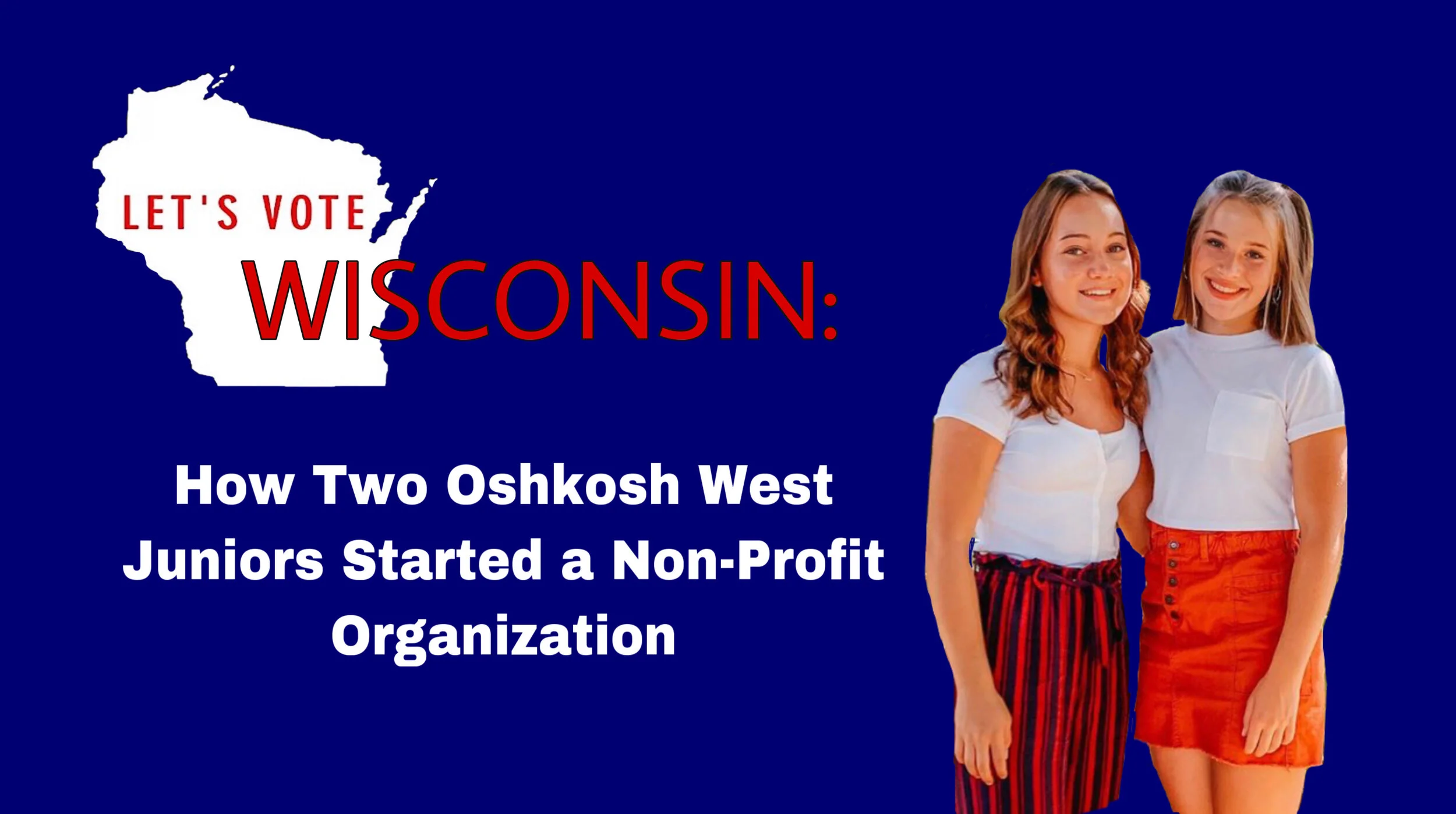 Let's Vote WI: How Two Oshkosh West Juniors Started a Non-Profit Organization