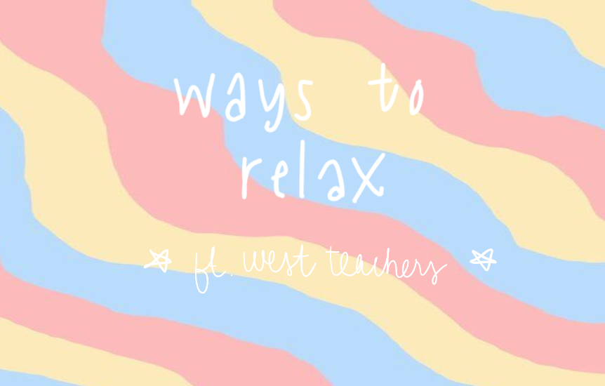 Ways to Relax ft. West Teachers