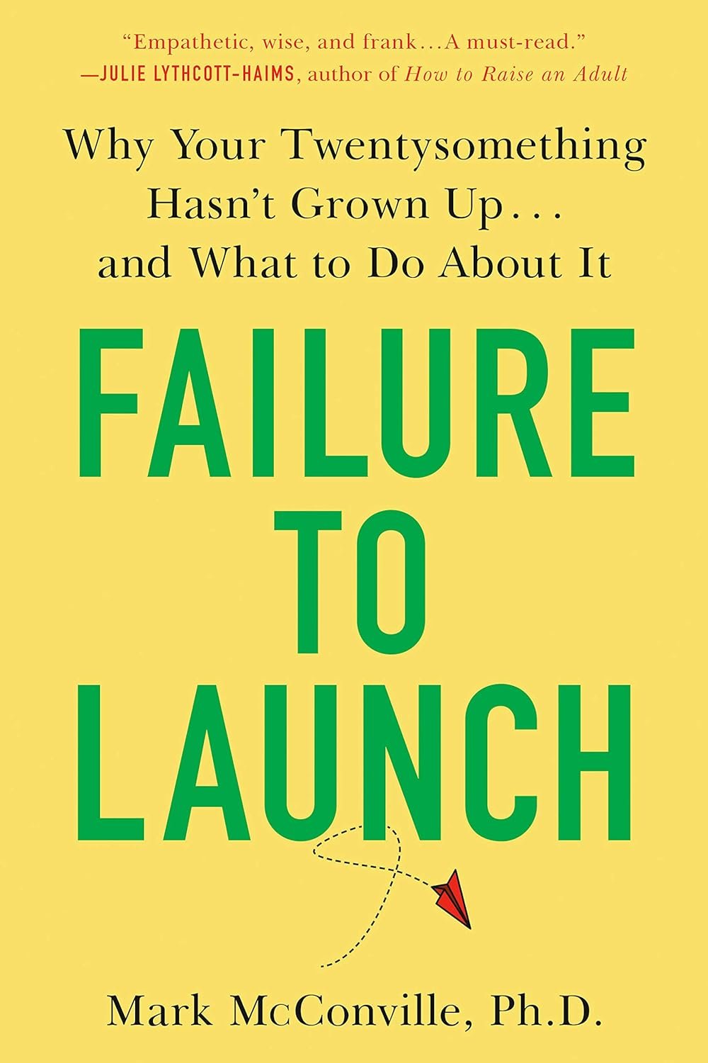  Failure to Launch: Why Your Twentysomething Hasn't Grown Up...and What to Do About It