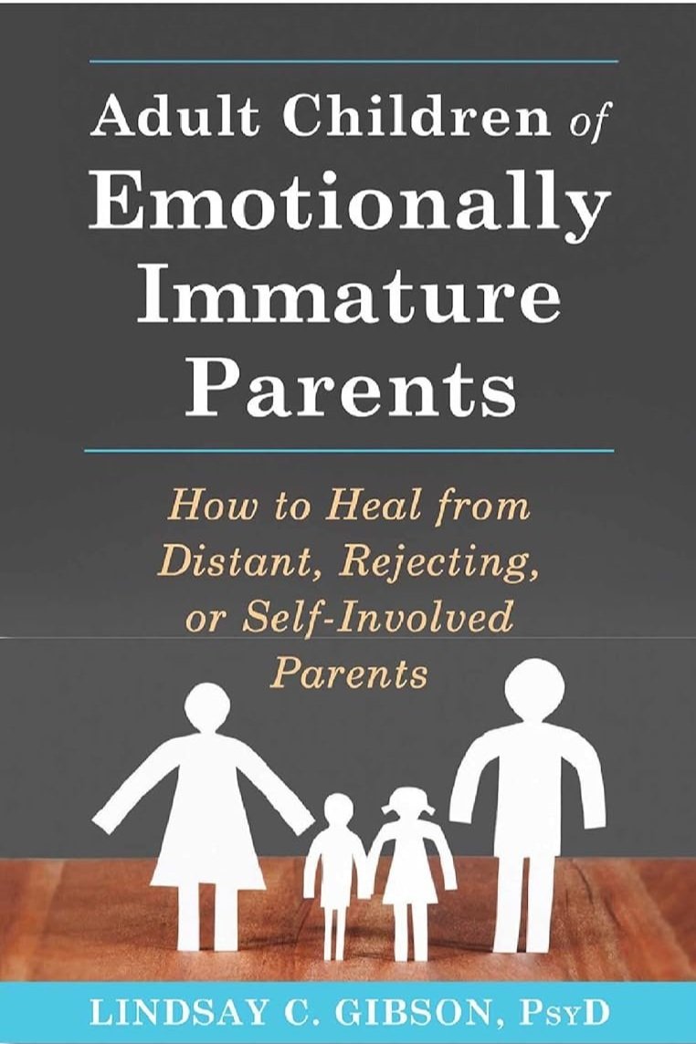  Adult Children of Emotionally Immature Parents: How to Heal from Distant, Rejecting, or Self-Involved Parents