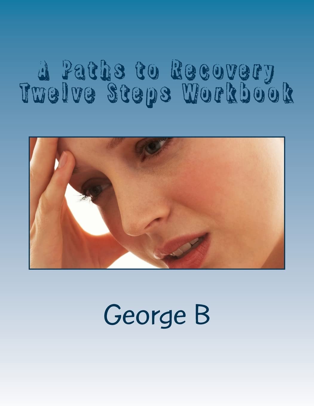  A Paths to Recovery Twelve Steps Workbook: for Families and Friends of Alcoholics