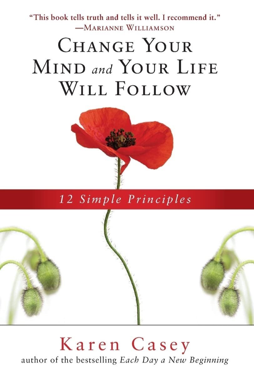  Change Your Mind and Your Life Will Follow: 12 Simple Principles (Al-anon Book, Detachment Book, Fighting Addiction, for Readers of Let Go Now)