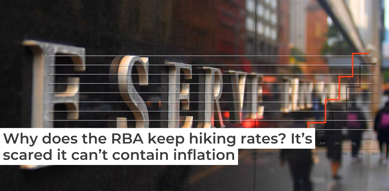 Why does the RBA keep hiking rates? It’s scared it can’t contain inflation