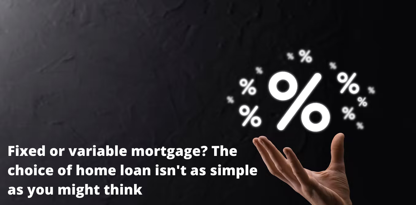 Fixed or variable mortgage? The choice of home loan isn't as simple as you might think