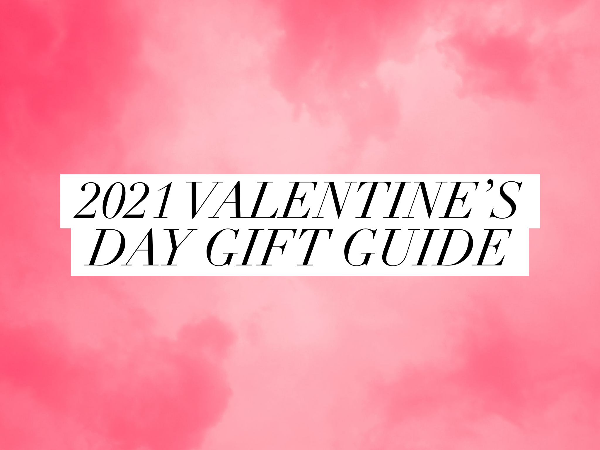 2021 Valentine's Day Gift Guide