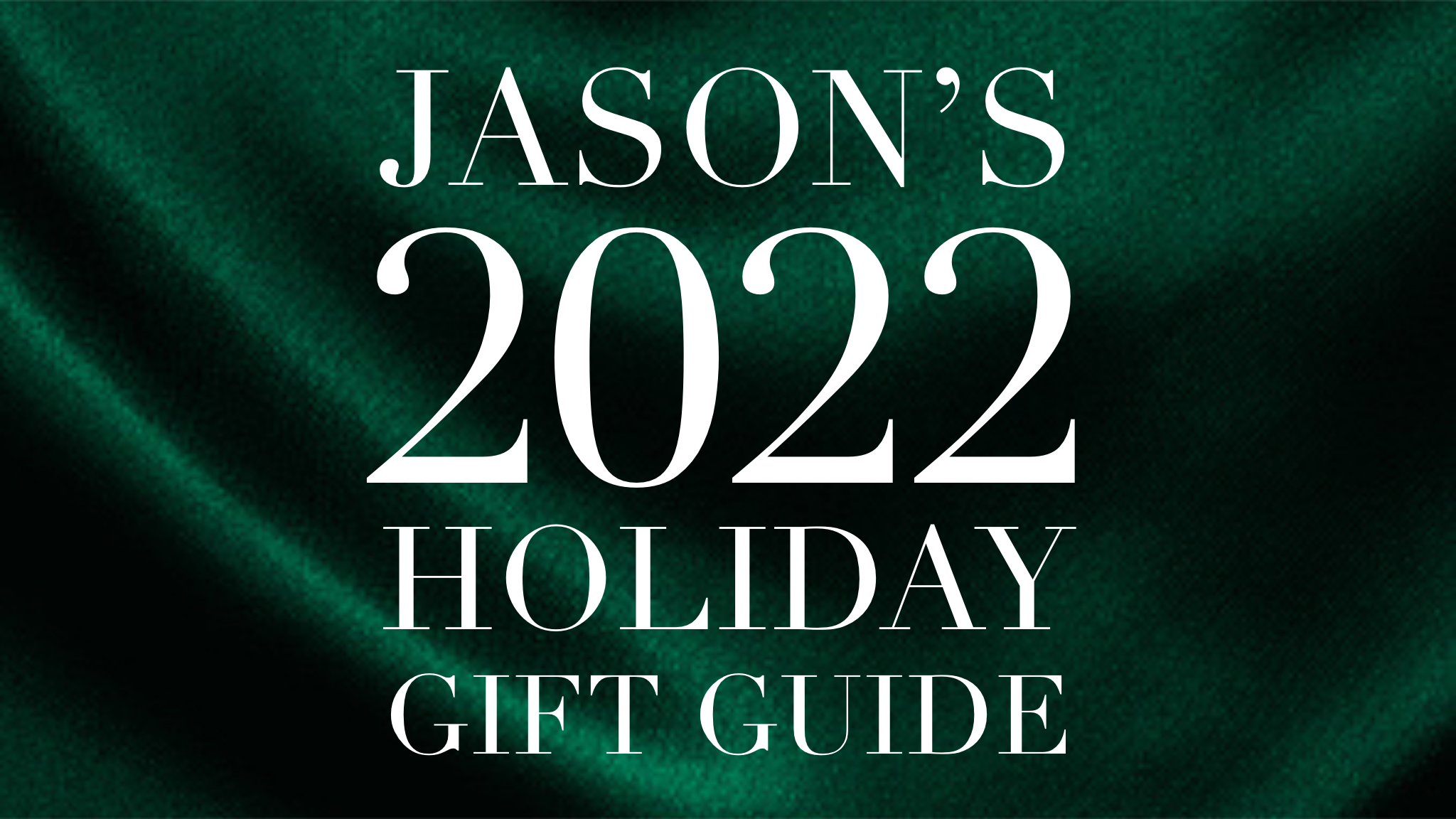Jason's 2022 Holiday Gift Guide