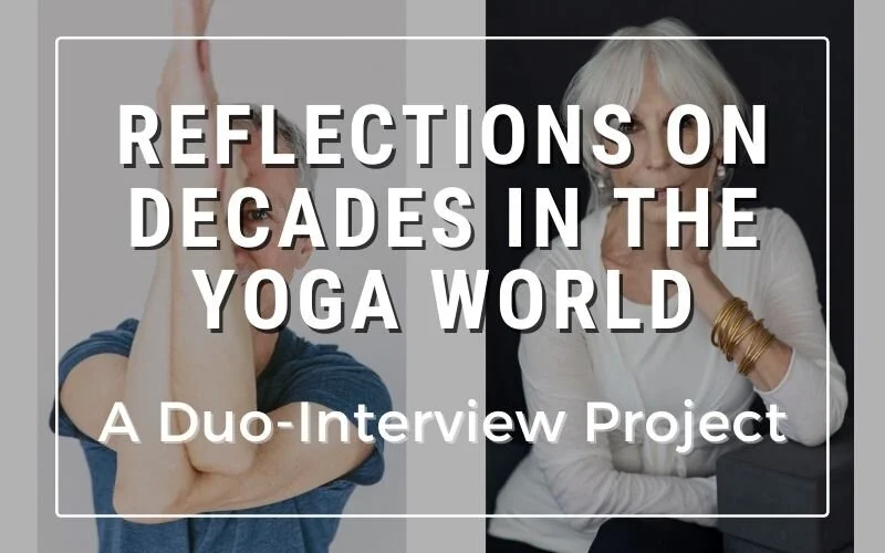 Reflections on Decades in the Yoga World: A Duo-Interview Project