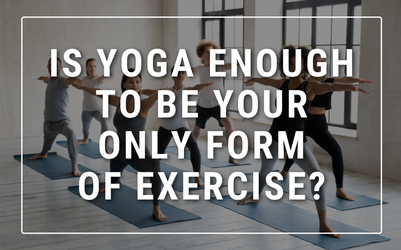 Is Yoga Enough to Be Your Only Form of Exercise? — Jenni Rawlings Yoga ...