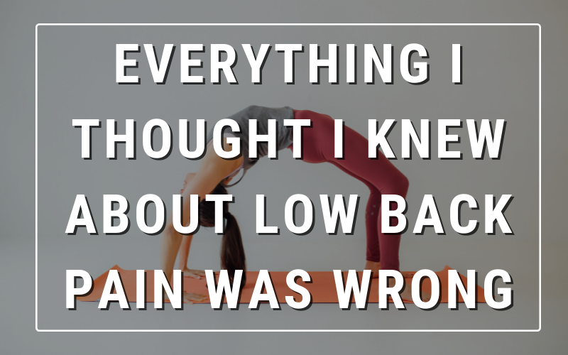 Everything I Thought I Knew About Low Back Pain Was Wrong (DRAFT)