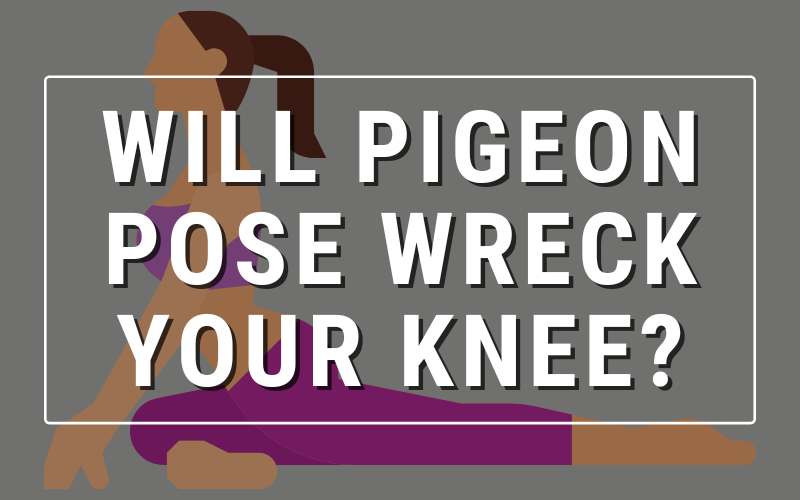Will Pigeon Pose Wreck Your Knee? — Jenni Rawlings Yoga & Movement Blog