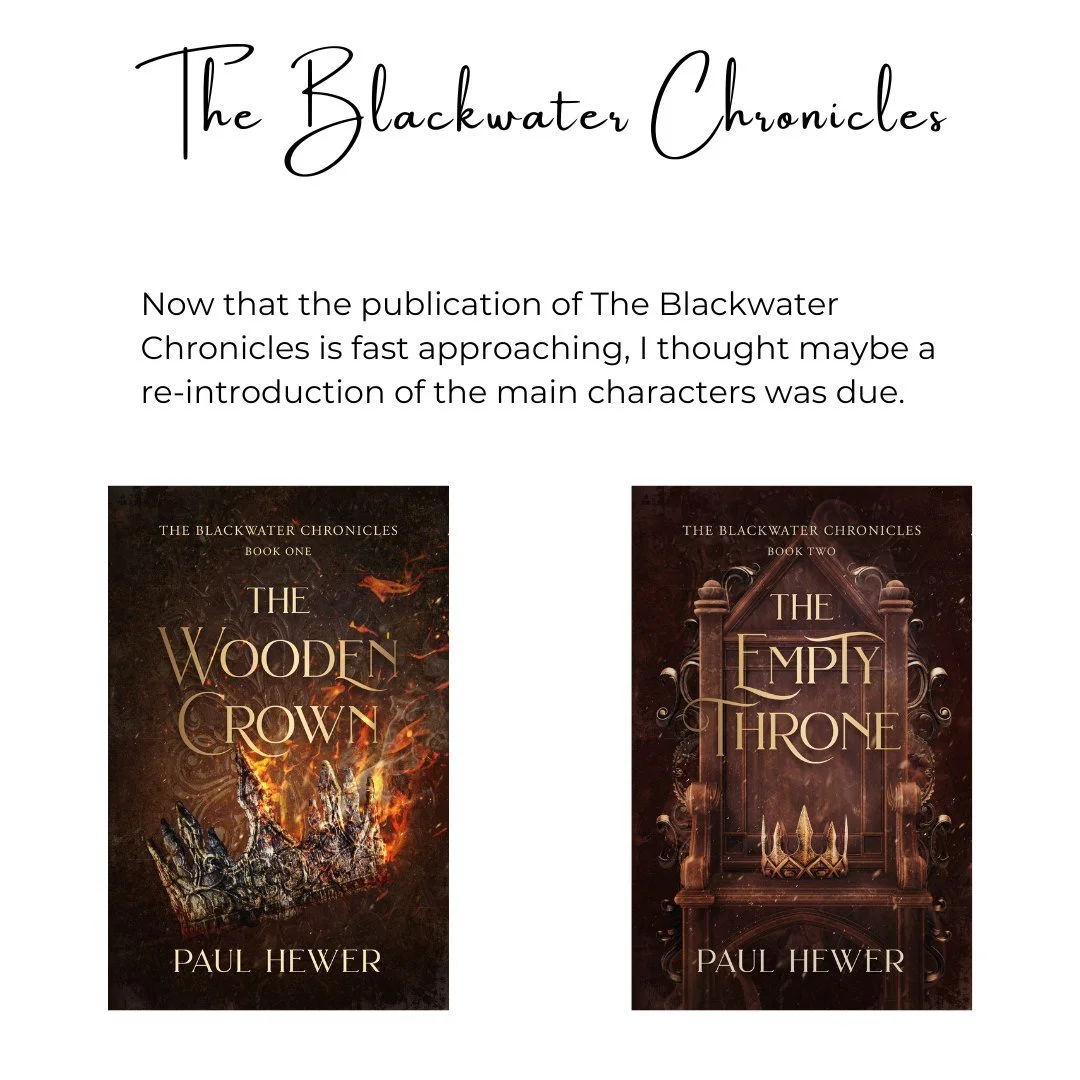 The Blackwater Chronicles - Character Reintroduction

Book covers by @brittwilsonart

#theblackwaterchronicles #thewoodencrown #theemptythrone #paulhewerauthor #australianauthor #bookstagram  #authorsofinstagram  #readersofinstagram #indieauthor #fan