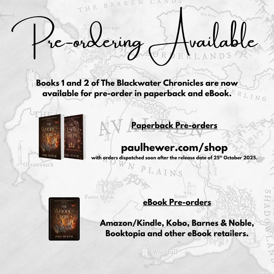 Pre-orders are Open!

The first two instalments of The Blackwater Chronicles are now available for pre-order in paperback and eBook formats.

For the paperback, visit my online book store at
paulhewer.com/shop

Orders will be dispatched soon after th