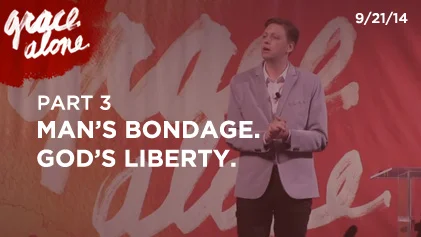 Grace Alone - Part 3: Man's Bondage. God's Liberty.
