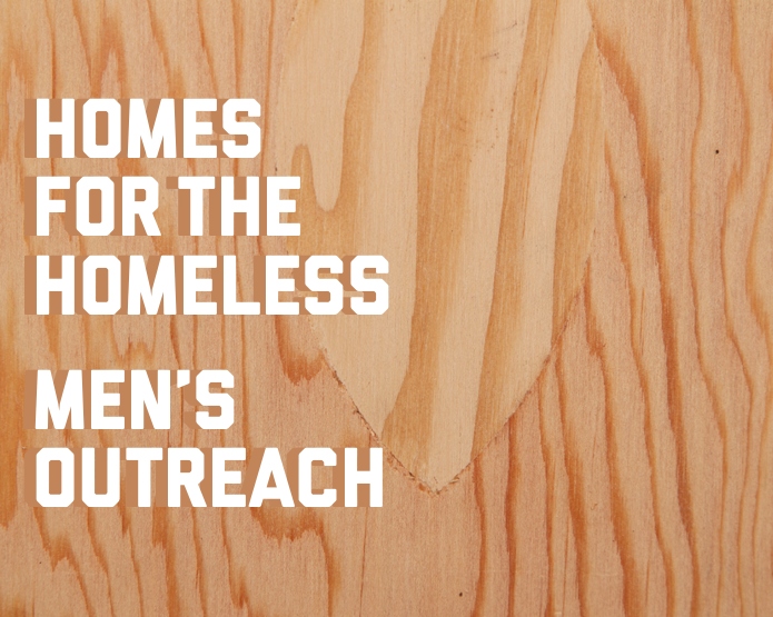 Men's Outreach - Homes for the Homeless