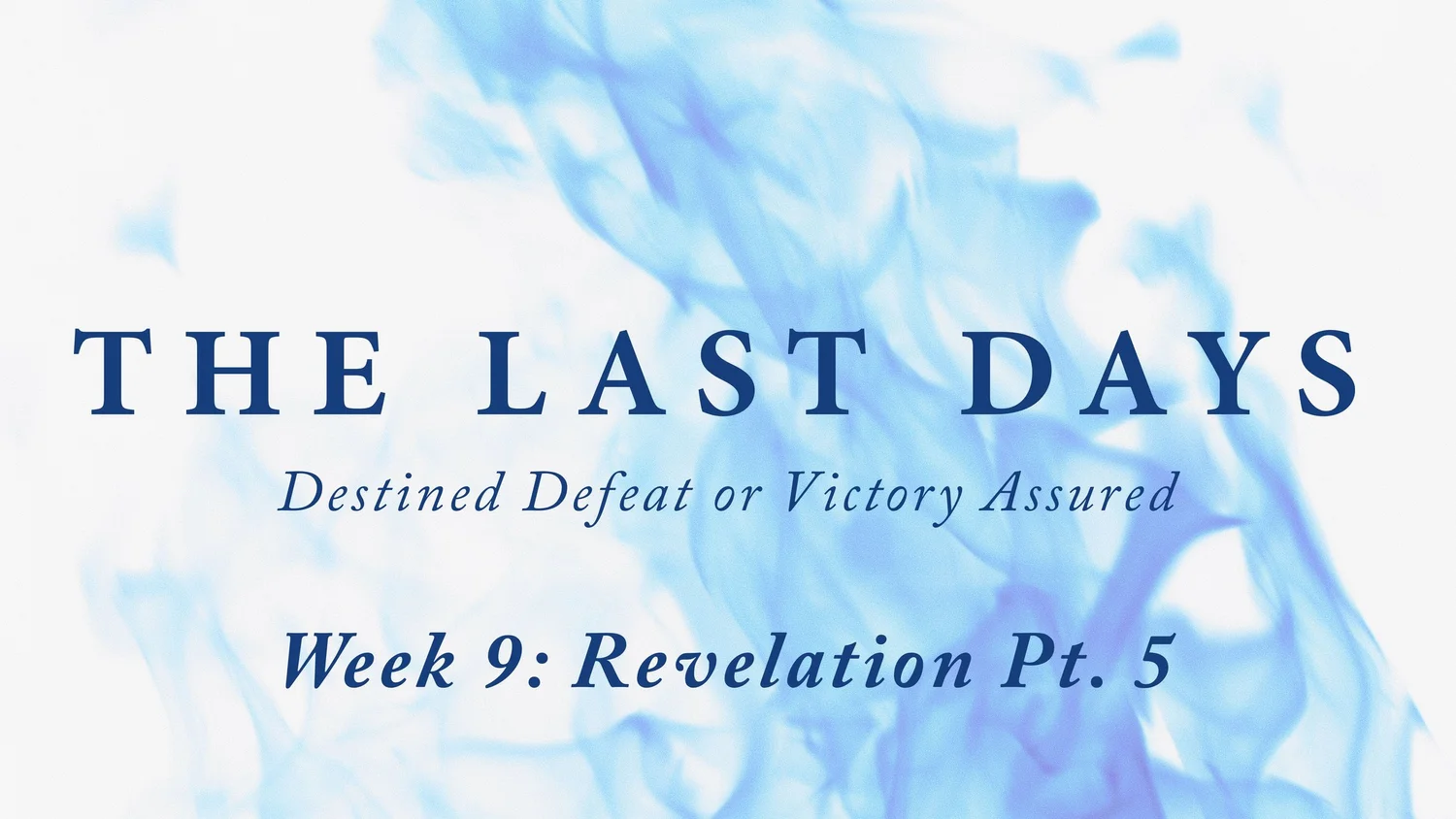 The Last Days - Week 9: Revelation Pt. 5