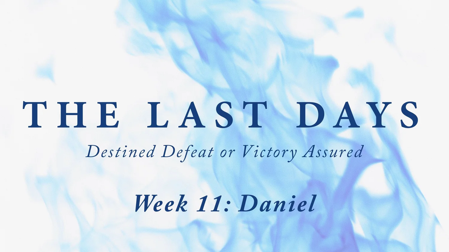 The Last Days - Week 11: Daniel