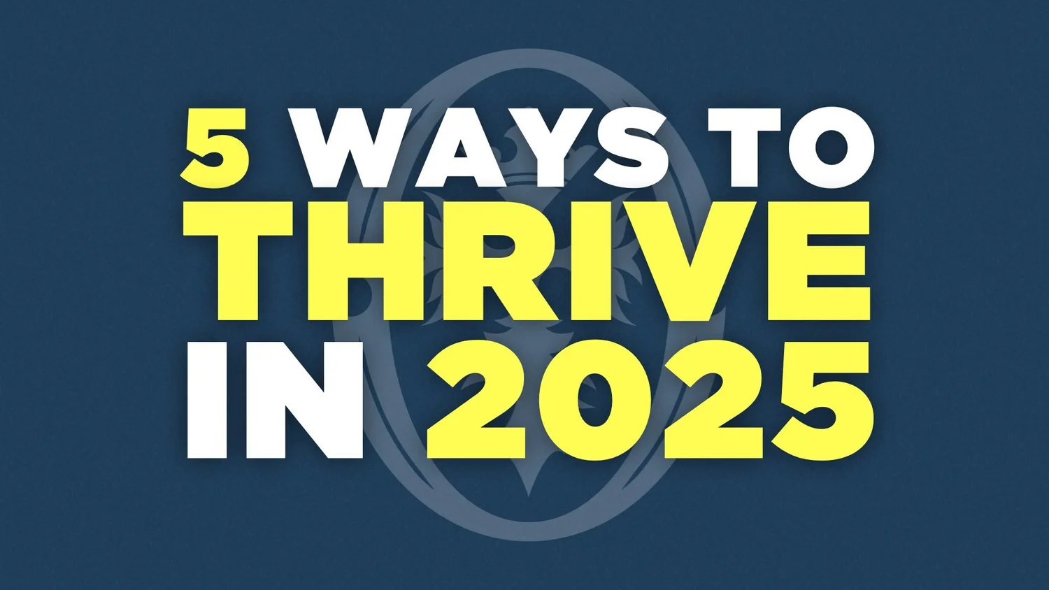 5 Ways To Thrive In 2025