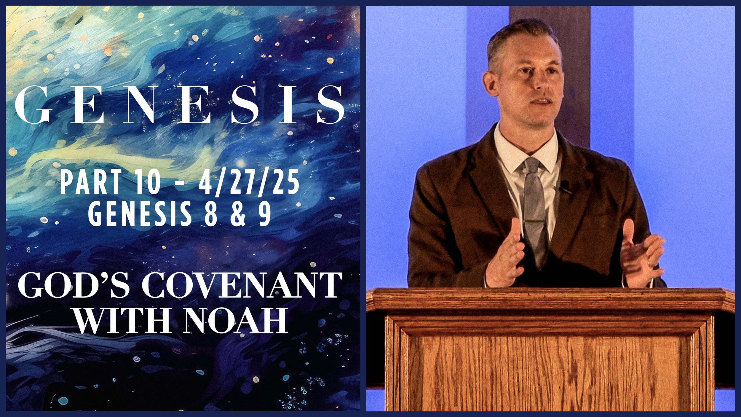 Genesis 8 & 9: God's Covenant with Noah - Genesis Pt. 10