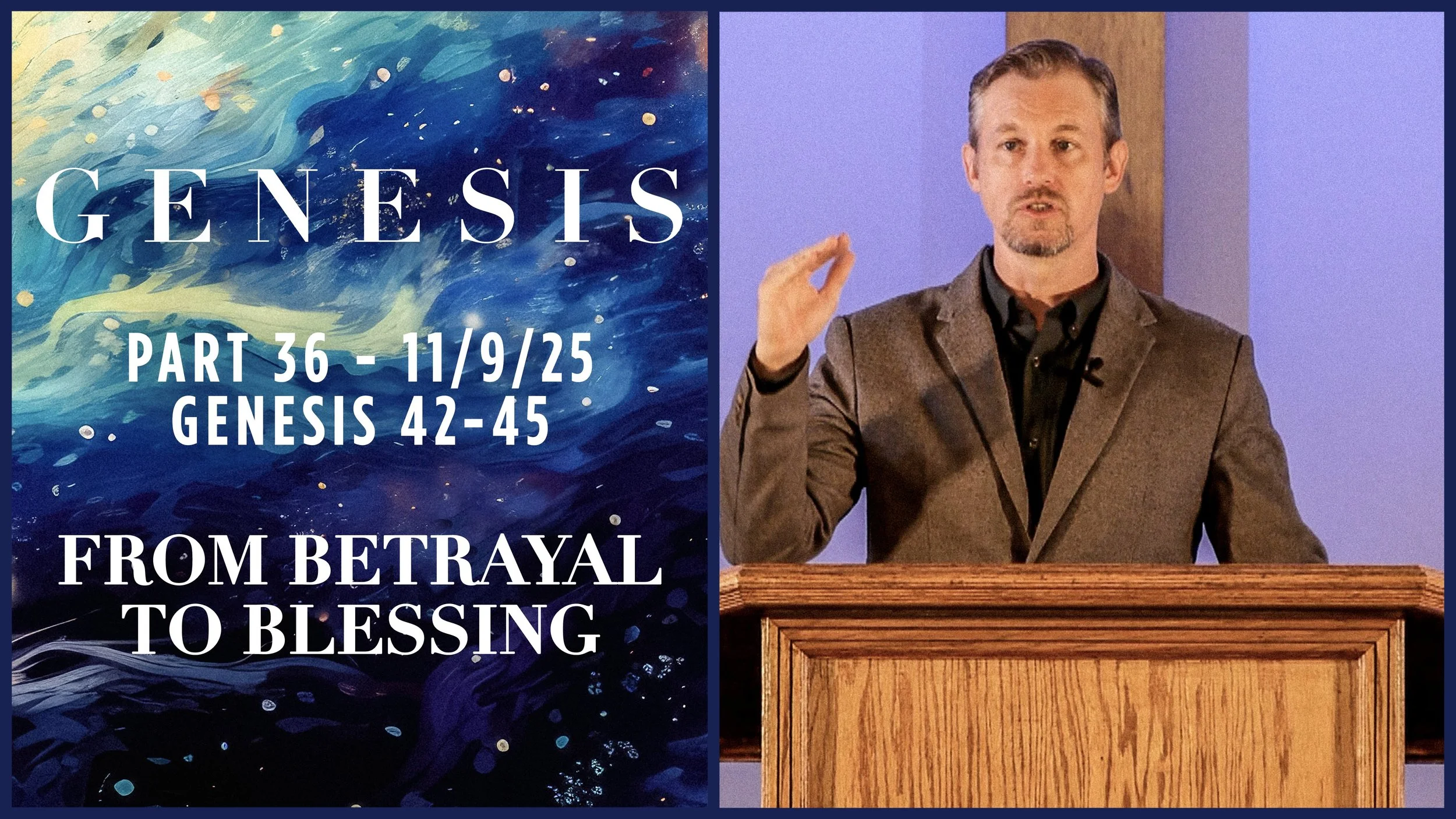 Genesis 42-45: From Betrayal to Blessing - Genesis Pt. 36