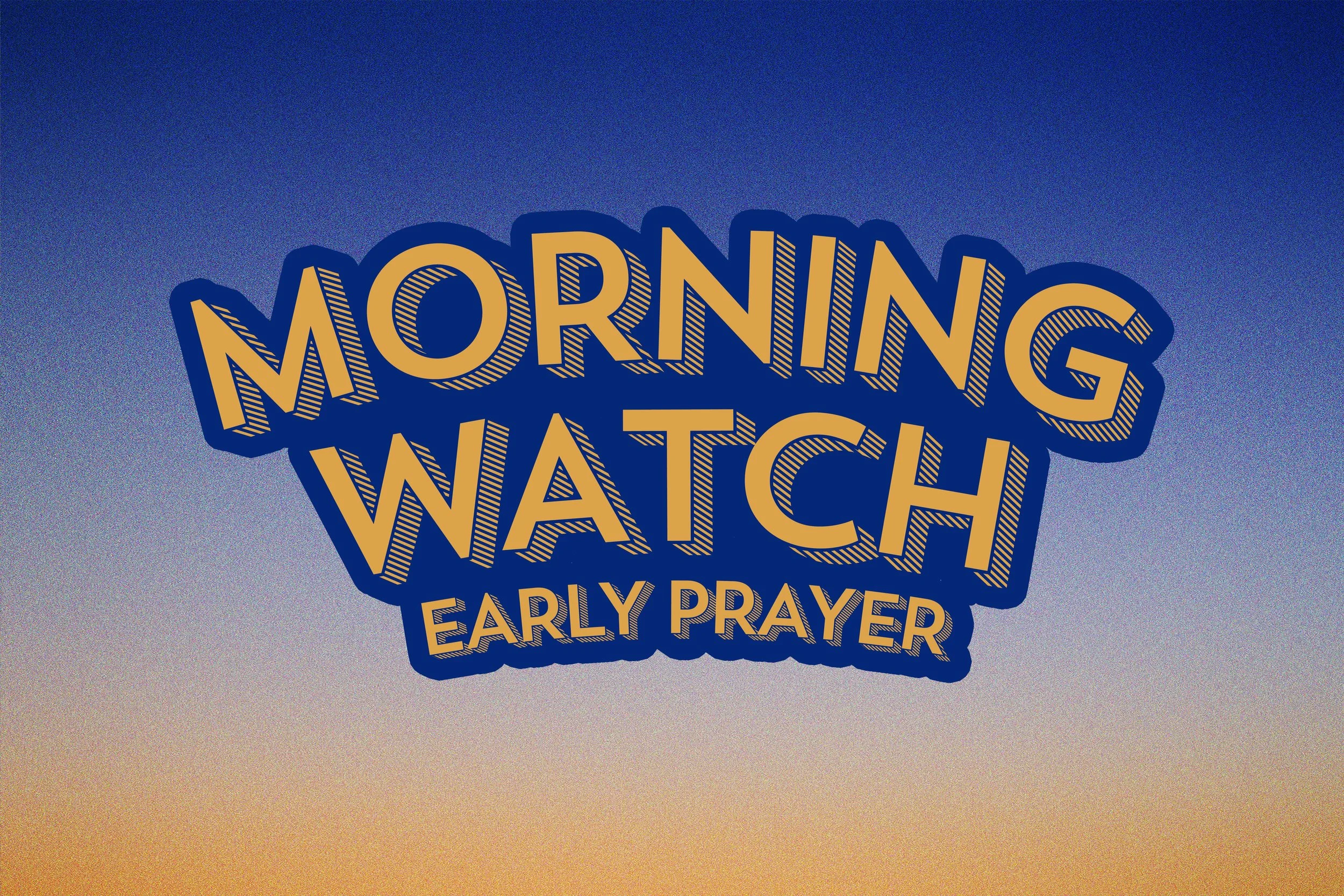 Morning Watch (Early Prayer)