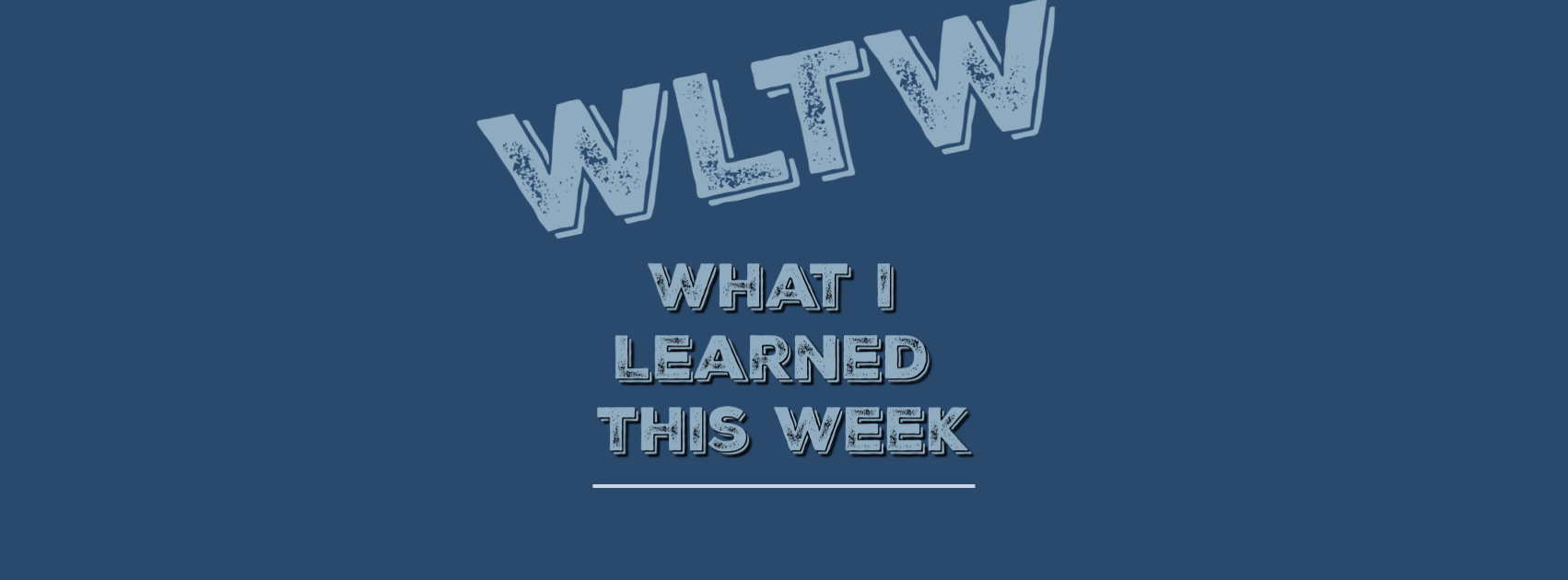 What I Learned This Week (WLTW) blank fbcvr.png