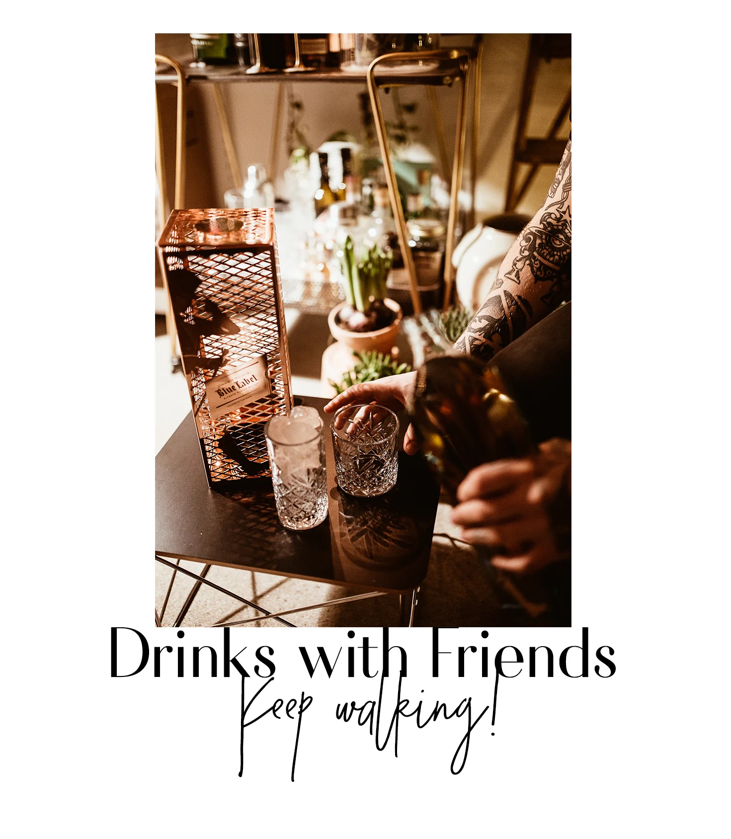 Drinks with Friends: Keep walking!