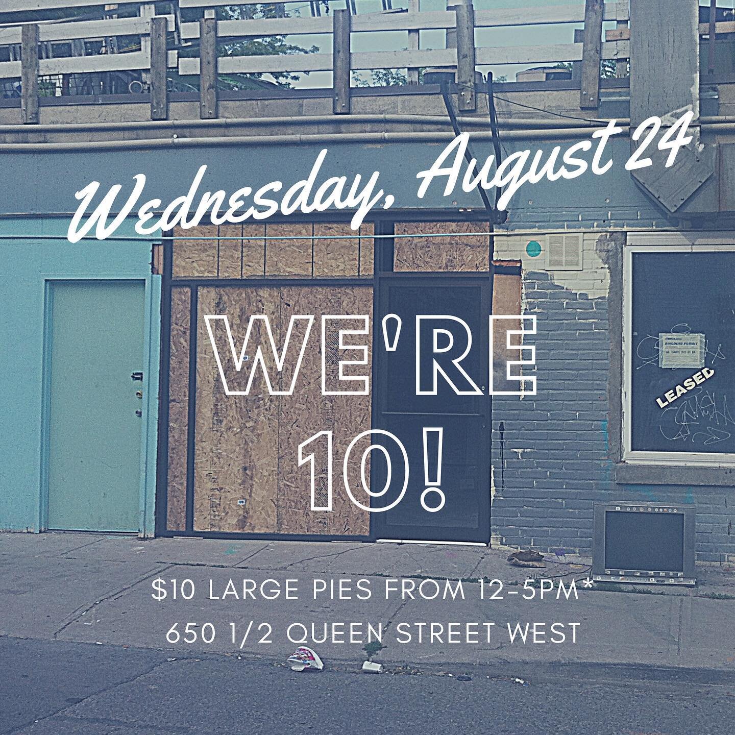 It&rsquo;s been 10 years pals. To celebrate, our 650.5 Queen St W location will be offering $10 (plus HST) large Margherita and NY Cheese pies from 12-5pm on Wednesday August 24. Walk in only, limit of 1 per customer. We hope to see and celebrate wit